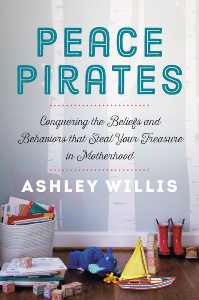 Cover for Ashley Willis · Peace Pirates: Reclaiming the Treasures of Your Motherhood Adventure (Paperback Book) (2020)