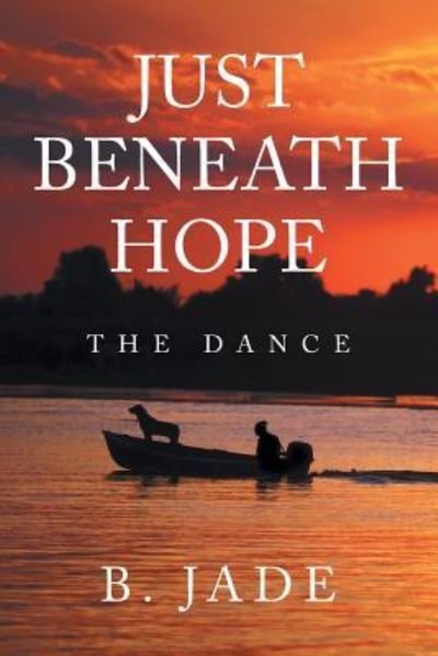 Just Beneath Hope - B Jade - Libros - Authorhouse - 9781546279426 - 9 de febrero de 2019