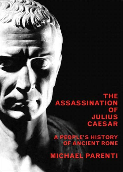 Assassination Of Julius Caesar: A People's History of Ancient Rome - Michael Parenti - Books - The New Press - 9781565849426 - August 30, 2004