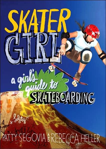 Cover for Patty Segovia · Skater Girl: A Girl's Guide to Skateboarding (Taschenbuch) (2007)