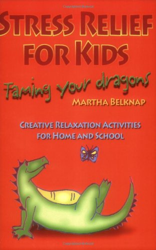 Cover for Marti Belknap · Stress Relief for Kids: Taming Your Dragons (Paperback Book) (2006)