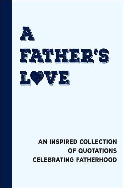 Cover for Jackie Corley · A Father's Love: An Inspired Collection of Quotations Celebrating Fatherhood (Hardcover Book) (2024)