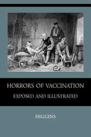 Cover for Chas M Higgins · Horrors of Vaccination Exposed and Illustrated (Paperback Book) (2009)