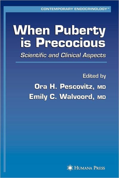Cover for Ora H Pescovitz · When Puberty is Precocious: Scientific and Clinical Aspects - Contemporary Endocrinology (Gebundenes Buch) [2007 edition] (2007)