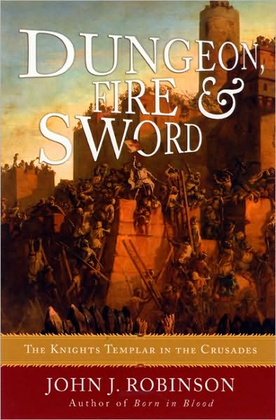 Cover for John J. Robinson · Dungeon, Fire and Sword: The Knights Templar in the Crusades (Paperback Book) (2009)