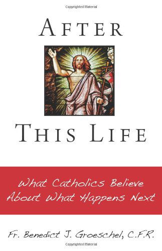 Cover for Benedict J. Groeschel · After This Life: What Catholics Belileve About What Happens Next (Paperback Book) (2009)