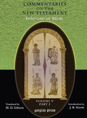 Cover for Margaret Gibson · The Commentaries on the New Testament of Isho'dad of Merv (Vol 5): Edited and Translated by Margaret Dunlop Gibson; Introduction by James Rendel Harris (Hardcover Book) (2005)