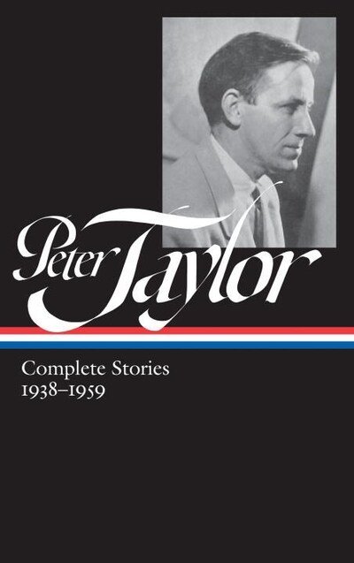 Cover for Peter Taylor · Peter Taylor: Complete Stories 1938-1959: The Library of America #298 (Hardcover Book) (2017)