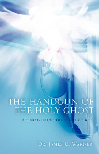 Cover for Dr. James C Warner · The Handgun of the Holy Ghost (Innbunden bok) (2006)