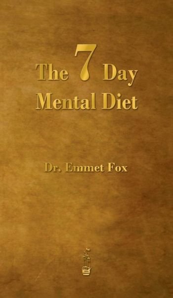 Cover for Emmet Fox · The Seven Day Mental Diet (Hardcover Book) (2013)