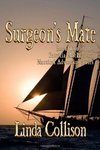 Surgeon's Mate: Book Two of the Patricia Macpherson Nautical Adventure Series - Linda Collison - Books - Fireship Press - 9781611791426 - April 20, 2011