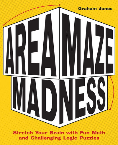 Area Maze Madness: Stretch Your Brain with Fun Math and Challenging Logic Puzzles - Graham Jones - Książki - Ulysses Press - 9781612439426 - 19 listopada 2019