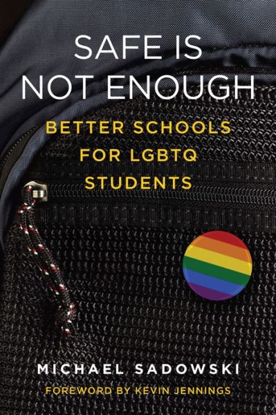 Cover for Michael Sadowski · Safe Is Not Enough: Better Schools for LGBTQ Students - Youth Development and Education Series (Paperback Book) (2016)