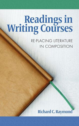 Cover for Richard C. Raymond · Readings in Writing Courses: Re-placing Literature in Composition (Hc) (Hardcover Book) (2010)