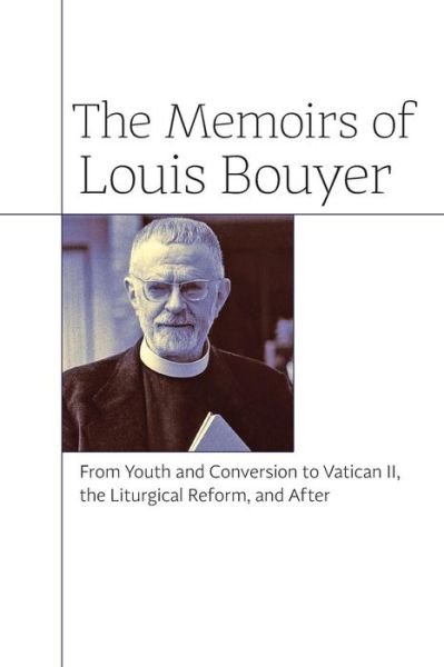 Cover for Louis Bouyer · The Memoirs of Louis Bouyer: From Youth and Conversion to Vatican II, the Liturgical Reform, and After (Paperback Book) (2015)