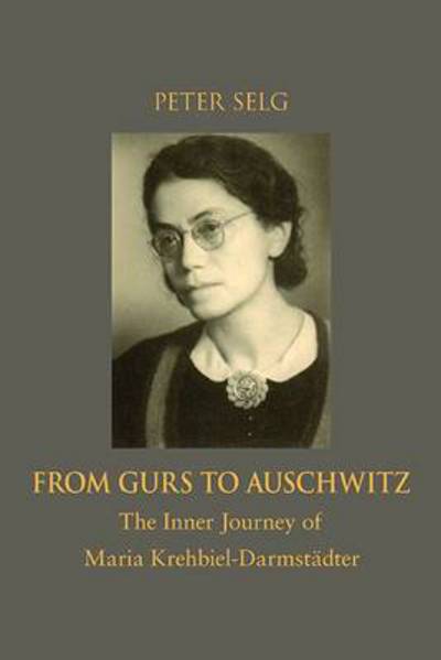 From Gurs to Auschwitz: The Inner Journey of Maria Krehbiel-Darmstadter - Peter Selg - Books - SteinerBooks, Inc - 9781621480426 - August 28, 2013