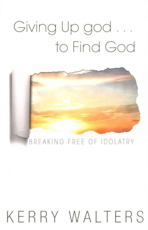 Cover for Kerry Walters · Giving Up God ... to Find God: Breaking Free of Idolatry (Paperback Book) (2013)