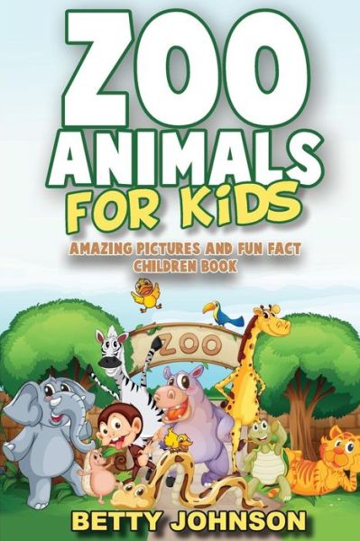 Cover for Betty Johnson · Zoo Animals for Kids: Amazing Pictures and Fun Fact Children Book (Discover Animals) (Volume 3) (Paperback Bog) (2013)