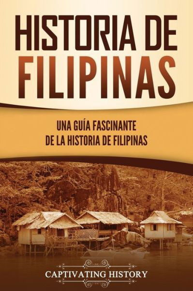 Cover for Captivating History · Historia de Filipinas: Una guia fascinante de la historia de Filipinas (Taschenbuch) (2021)