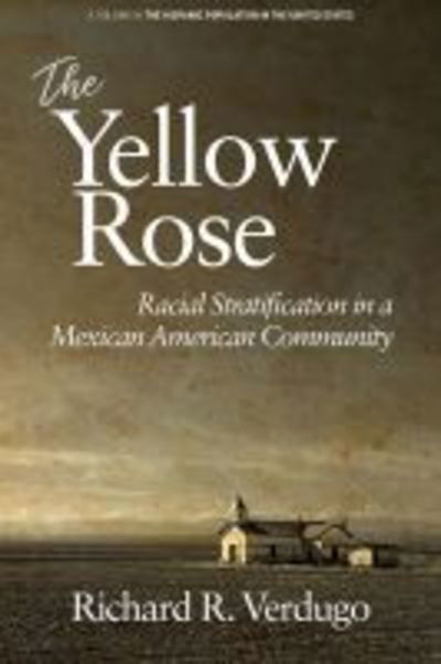 Cover for Richard R. Verdugo · The Yellow Rose: Racial Stratification in a Mexican American Community - The Hispanic Population in the United States (Hardcover Book) (2019)