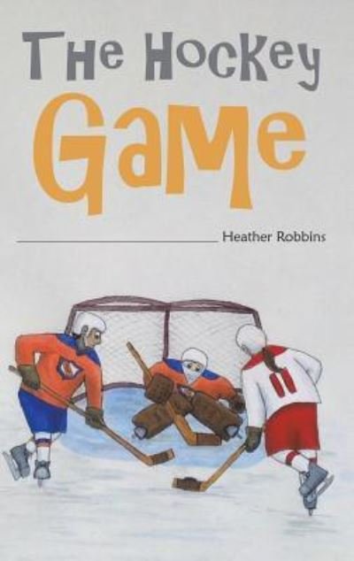 Cover for Heather Robbins · The Hockey Game (Hardcover Book) (2019)