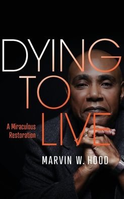 Dying to Live A Miraculous Restoration - Marvin Hood - Boeken - Purposely Created Publishing Group - 9781644841426 - 24 maart 2020