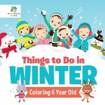 Cover for Educando Kids · Things to Do in Winter Coloring 6 Year Old (Paperback Book) (2019)