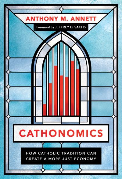 Cover for Anthony M. Annett · Cathonomics: How Catholic Tradition Can Create a More Just Economy (Hardcover bog) (2022)