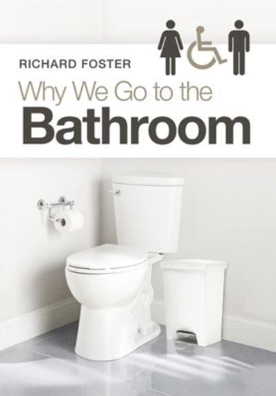 Cover for Richard Foster · Why We Go to the Bathroom (Gebundenes Buch) (2021)