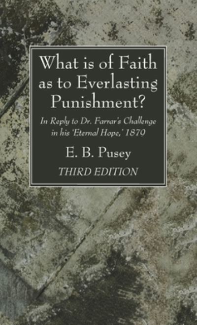 Cover for Edward Bouverie Pusey · What Is of Faith As to Everlasting Punishment?, Third Edition (N/A) (2021)