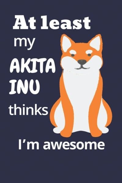 Cover for Wowpooch Blog · At least My Akita Inu thinks I'm awesome (Pocketbok) (2019)