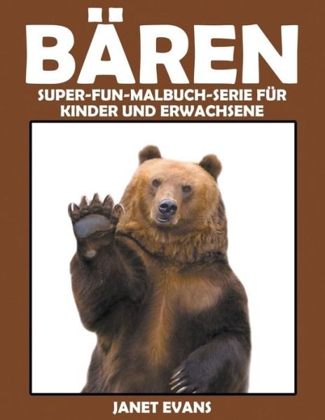 Cover for Janet Evans · Baren: Super-fun-malbuch-serie Fur Kinder Und Erwachsene (Paperback Bog) (2014)