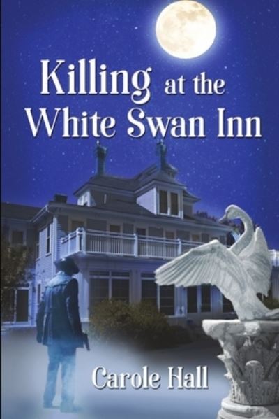 Killing at the White Swan Inn - Carole Hall - Kirjat - Melange Books - 9781680465426 - tiistai 15. elokuuta 2017