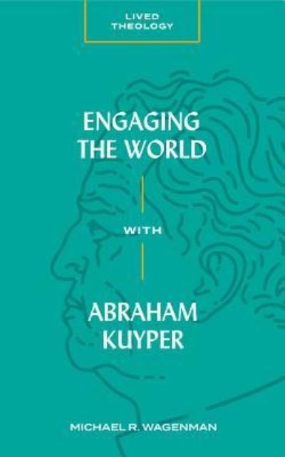 Cover for Michael R. Wagenman · Engaging the World with Abraham Kuyper (Paperback Book) (2019)