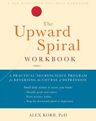 Cover for Alex Korb · The Upward Spiral Workbook: A Practical Neuroscience Program for Reversing the Course of Depression (Paperback Bog) (2019)