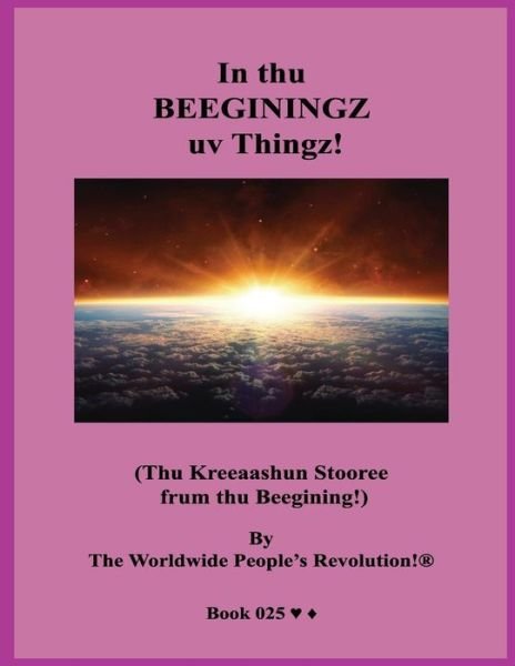 In thu BEEGININGZ uv Thingz! - Worldwide People Revolution! - Bøker - Independently Published - 9781703449426 - 28. oktober 2019