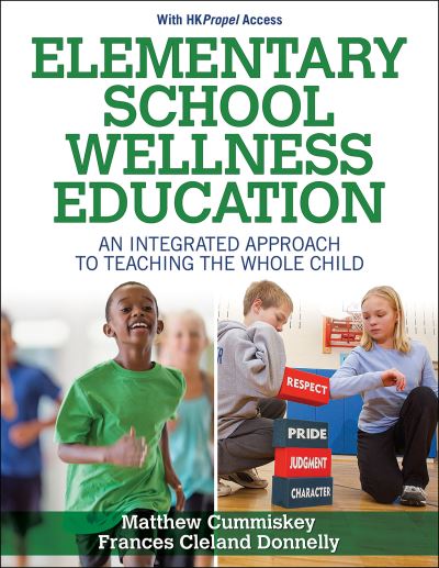 Elementary School Wellness Education with HKPropel Access: An Integrated Approach to Teaching the Whole Child - Matthew Cummiskey - Books - Human Kinetics Publishers - 9781718203426 - August 11, 2022