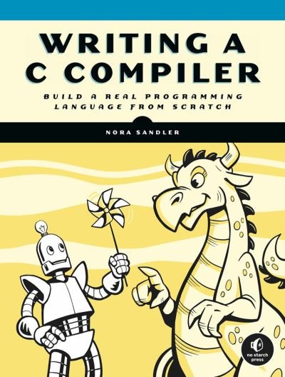 Cover for Nora Sandler · Writing a C Compiler: Build a Real Programming Language from Scratch (Taschenbuch) (2024)
