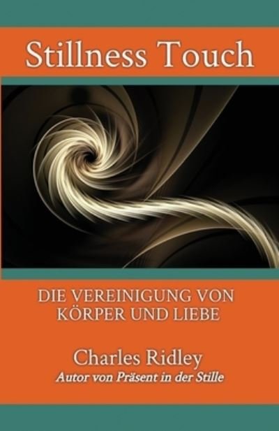 Cover for Charles Ridley · Stillness Touch: Die Vereinigung Von K?rper Und Liebe (Paperback Book) (2021)