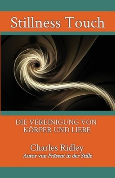 Cover for Charles Ridley · Stillness Touch: Die Vereinigung Von K?rper Und Liebe (Taschenbuch) (2021)