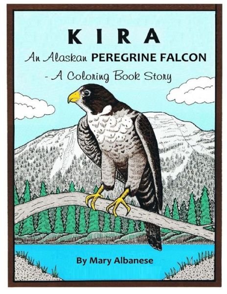 Kira, an Alaskan Peregrine Falcon - Mary Albanese - Books - Oxshott Press - 9781736023426 - November 8, 2020