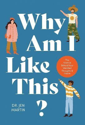 Cover for Jen Martin · Why Am I Like This?: The Science Behind Your Weirdest Thoughts &amp; Habits (Hardcover Book) (2024)