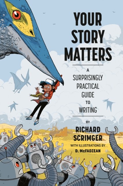 Cover for Richard Scrimger · Your Story Matters: A Surprisingly Practical Guide to Writing (Inbunden Bok) (2024)