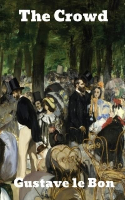 The Crowd - Gustave Le Bon - Books - Binker North - 9781774416426 - December 13, 1901