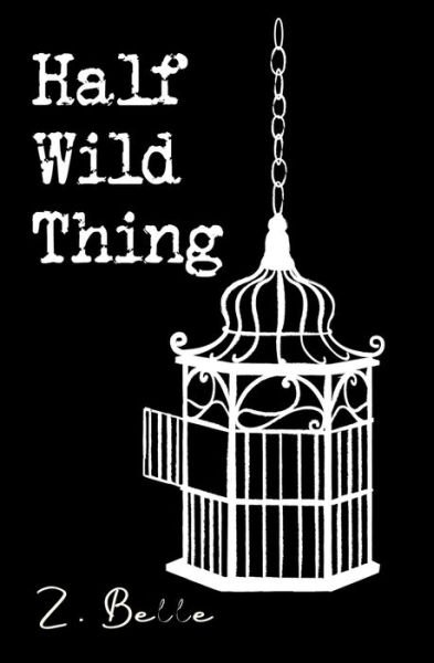 Cover for Z Belle · Half Wild Thing (Paperback Book) (2020)