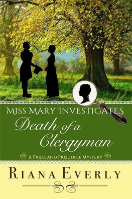 Death of a Clergyman: A Pride and Prejudice Mystery - Miss Mary Investigates - Riana Everly - Books - Beverlee Swayze - 9781777150426 - September 21, 2020