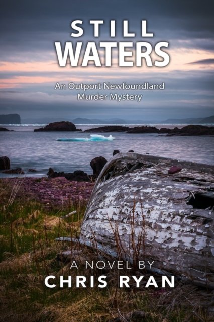 Still Waters: An Outport Newfoundland Murder Mystery - Chris Ryan - Kirjat - Chris Ryan - 9781777796426 - maanantai 18. huhtikuuta 2022