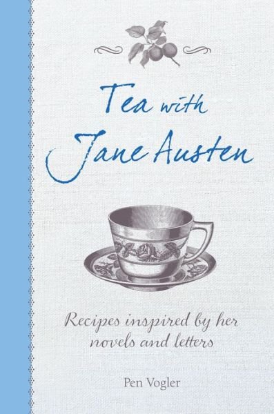 Cover for Pen Vogler · Tea with Jane Austen: Recipes Inspired by Her Novels and Letters (Innbunden bok) (2016)