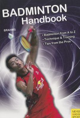 Badminton Handbook - Bernd-Volker Brahms - Books - Meyer & Meyer Sport (UK) Ltd - 9781782550426 - March 6, 2014