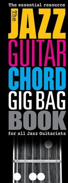 The Jazz Guitar Chord Gig Bag Book - Hal Leonard Publishing Corporation - Bøker - Hal Leonard Europe Limited - 9781783058426 - 30. april 2015